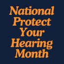 October is National Protect Your Hearing Month!